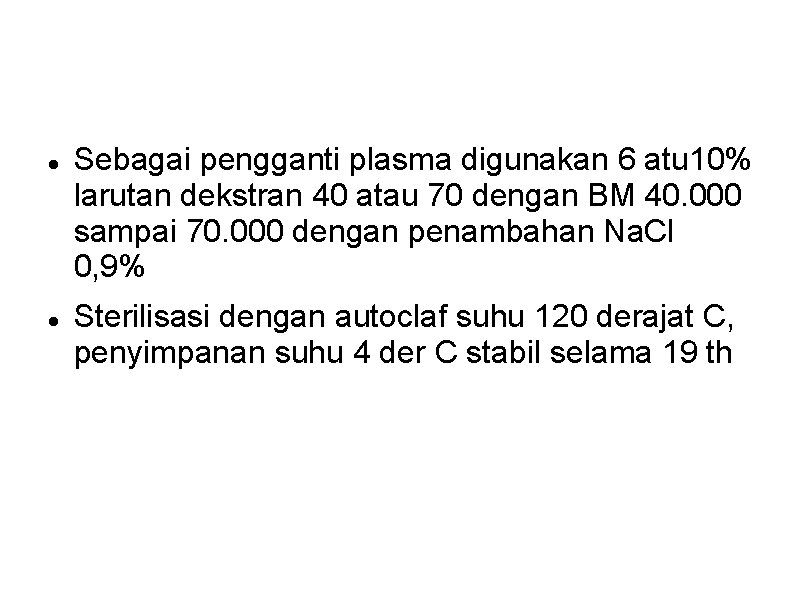 Sebagai pengganti plasma digunakan 6 atu 10% larutan dekstran 40 atau 70 dengan Sebagai pengganti plasma digunakan 6 atu 10% larutan dekstran 40 atau 70 dengan
