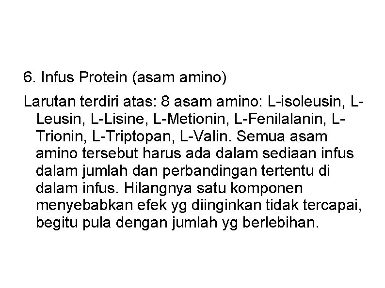 6. Infus Protein (asam amino) Larutan terdiri atas: 8 asam amino: L-isoleusin, LLeusin, L-Lisine, 6. Infus Protein (asam amino) Larutan terdiri atas: 8 asam amino: L-isoleusin, LLeusin, L-Lisine,
