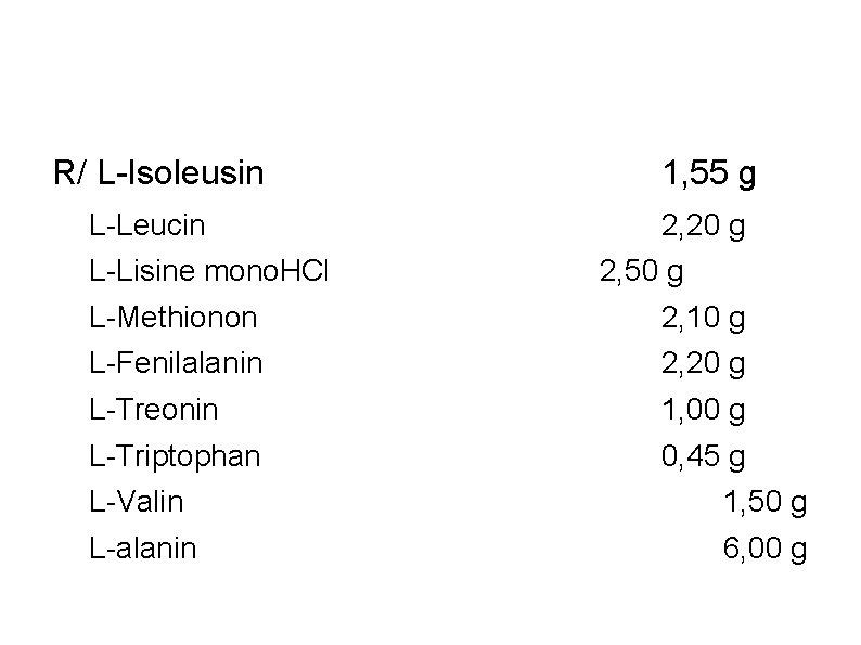 R/ L-Isoleusin L-Leucin L-Lisine mono. HCl 1, 55 g 2, 20 g 2, 50 R/ L-Isoleusin L-Leucin L-Lisine mono. HCl 1, 55 g 2, 20 g 2, 50