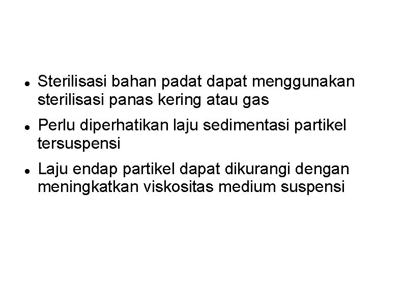 Sterilisasi bahan padat dapat menggunakan sterilisasi panas kering atau gas Perlu diperhatikan laju Sterilisasi bahan padat dapat menggunakan sterilisasi panas kering atau gas Perlu diperhatikan laju