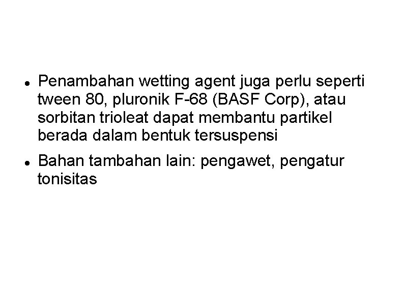 Penambahan wetting agent juga perlu seperti tween 80, pluronik F-68 (BASF Corp), atau Penambahan wetting agent juga perlu seperti tween 80, pluronik F-68 (BASF Corp), atau