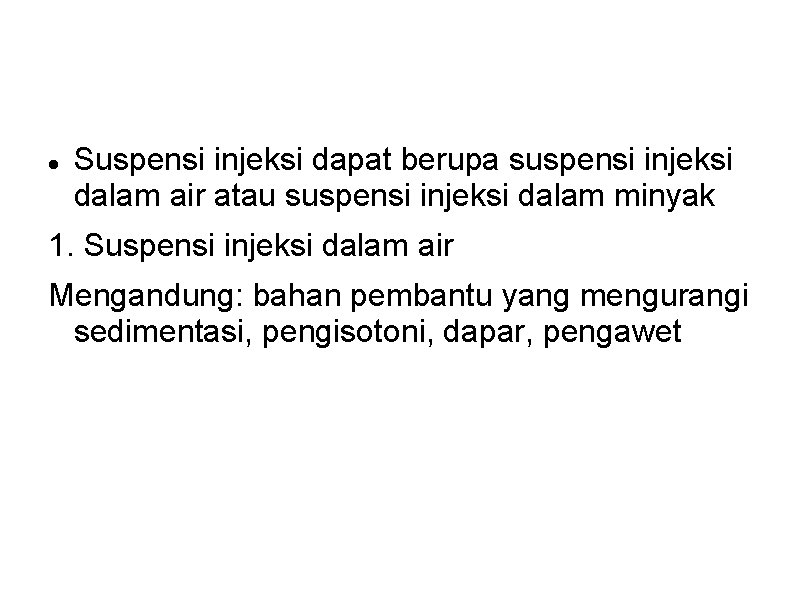 Suspensi injeksi dapat berupa suspensi injeksi dalam air atau suspensi injeksi dalam minyak Suspensi injeksi dapat berupa suspensi injeksi dalam air atau suspensi injeksi dalam minyak