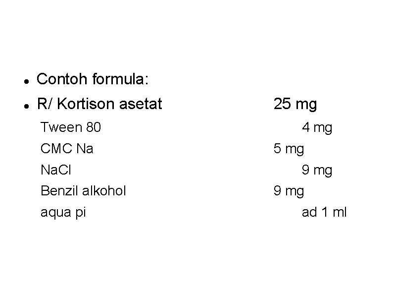 Contoh formula: R/ Kortison asetat Tween 80 CMC Na Na. Cl Benzil alkohol Contoh formula: R/ Kortison asetat Tween 80 CMC Na Na. Cl Benzil alkohol