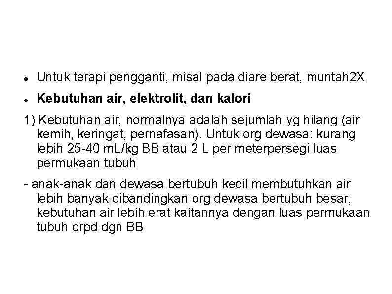 Untuk terapi pengganti, misal pada diare berat, muntah 2 X Kebutuhan air, elektrolit, Untuk terapi pengganti, misal pada diare berat, muntah 2 X Kebutuhan air, elektrolit,