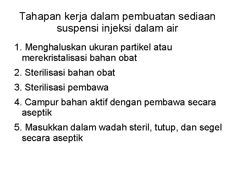 Tahapan kerja dalam pembuatan sediaan suspensi injeksi dalam air 1. Menghaluskan ukuran partikel atau Tahapan kerja dalam pembuatan sediaan suspensi injeksi dalam air 1. Menghaluskan ukuran partikel atau