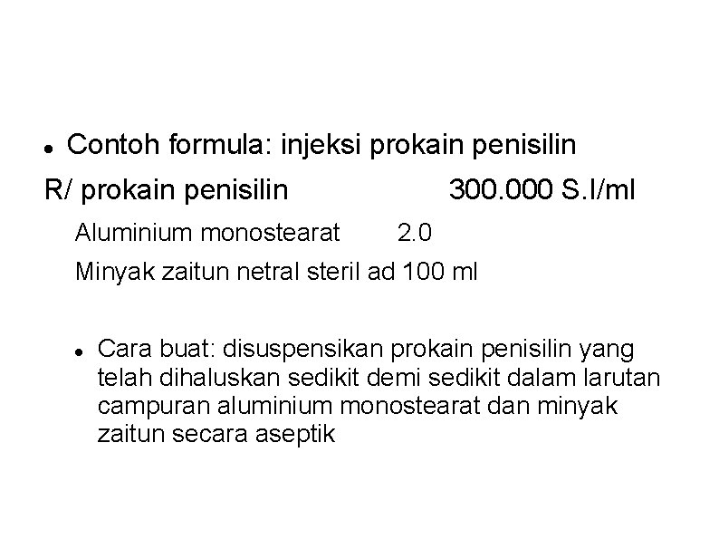 Contoh formula: injeksi prokain penisilin R/ prokain penisilin Aluminium monostearat 300. 000 S. Contoh formula: injeksi prokain penisilin R/ prokain penisilin Aluminium monostearat 300. 000 S.