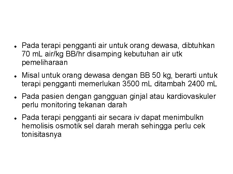 Pada terapi pengganti air untuk orang dewasa, dibtuhkan 70 m. L air/kg BB/hr Pada terapi pengganti air untuk orang dewasa, dibtuhkan 70 m. L air/kg BB/hr