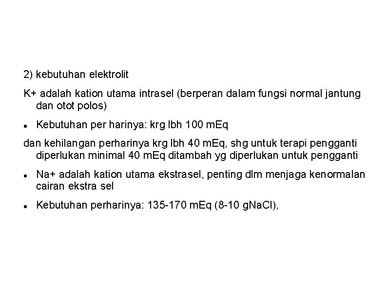 2) kebutuhan elektrolit K+ adalah kation utama intrasel (berperan dalam fungsi normal jantung dan 2) kebutuhan elektrolit K+ adalah kation utama intrasel (berperan dalam fungsi normal jantung dan
