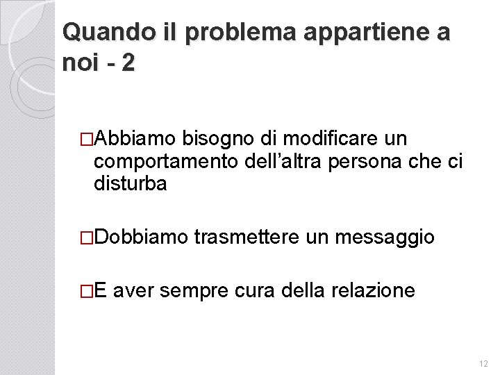 Quando il problema appartiene a noi - 2 �Abbiamo bisogno di modificare un comportamento