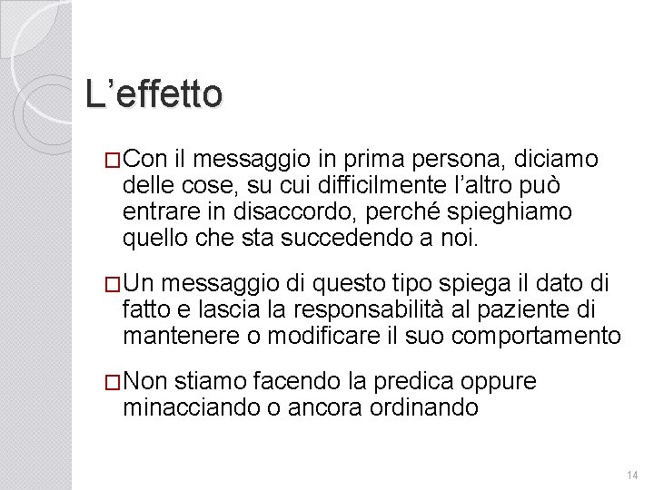 L’effetto �Con il messaggio in prima persona, diciamo delle cose, su cui difficilmente l’altro