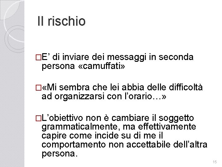 Il rischio �E’ di inviare dei messaggi in seconda persona «camuffati» � «Mi sembra