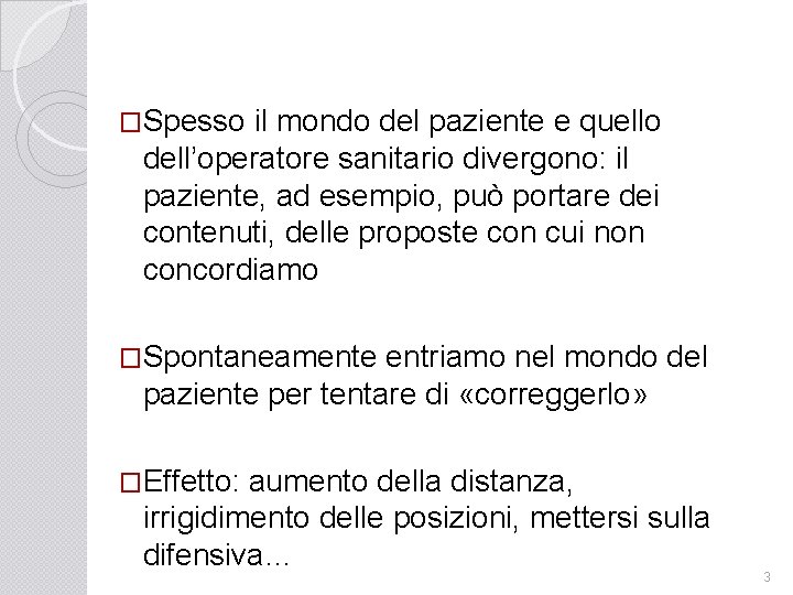 �Spesso il mondo del paziente e quello dell’operatore sanitario divergono: il paziente, ad esempio,