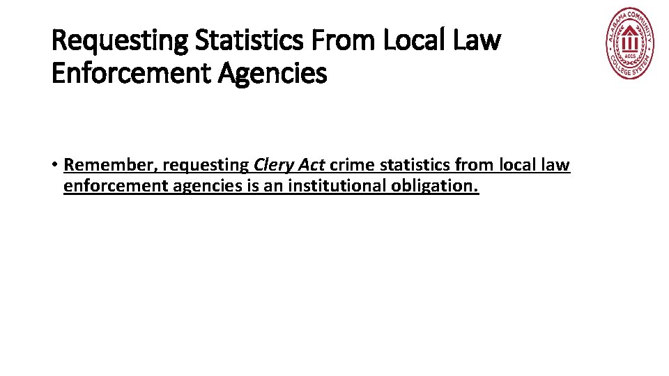 Requesting Statistics From Local Law Enforcement Agencies • Remember, requesting Clery Act crime statistics
