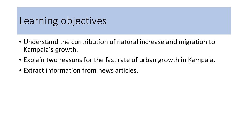 Learning objectives • Understand the contribution of natural increase and migration to Kampala’s growth.