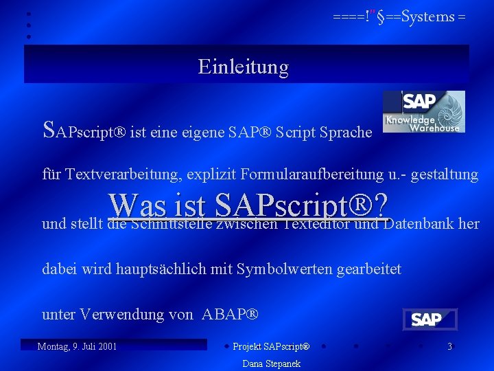 ====!"§==Systems = Einleitung SAPscript ist eine eigene SAP Script Sprache für Textverarbeitung, explizit Formularaufbereitung