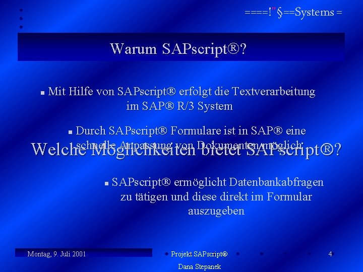 ====!"§==Systems = Warum SAPscript ? n Mit Hilfe von SAPscript erfolgt die Textverarbeitung im