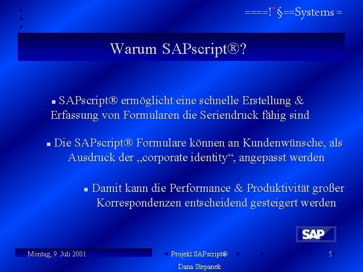 ====!"§==Systems = Warum SAPscript ? SAPscript ermöglicht eine schnelle Erstellung & Erfassung von Formularen