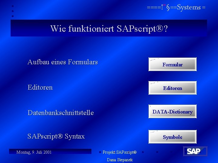 ====!"§==Systems = Wie funktioniert SAPscript ? Aufbau eines Formular Editoren Datenbankschnittstelle DATA-Dictionary SAPscript Syntax