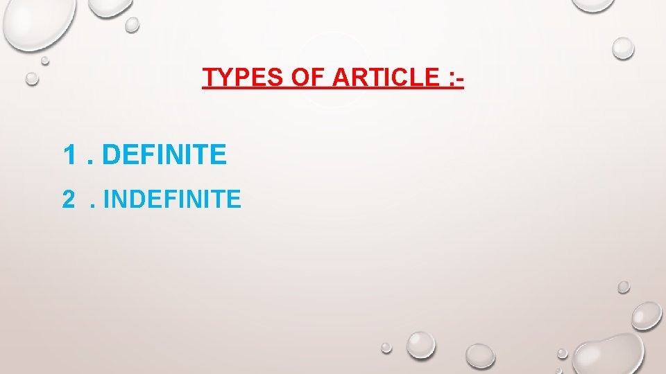 TYPES OF ARTICLE : - 1. DEFINITE 2. INDEFINITE 