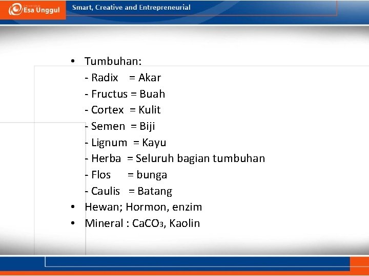  • Tumbuhan: - Radix = Akar - Fructus = Buah - Cortex =