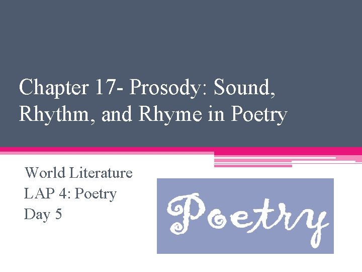 Chapter 17 - Prosody: Sound, Rhythm, and Rhyme in Poetry World Literature LAP 4: