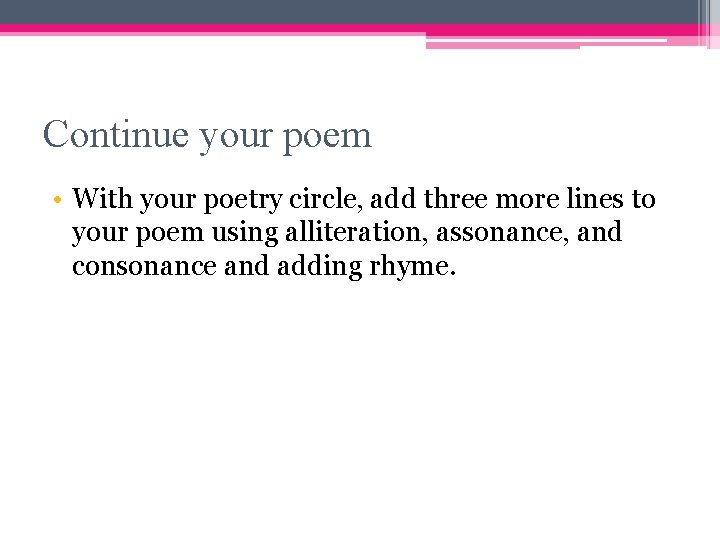 Continue your poem • With your poetry circle, add three more lines to your