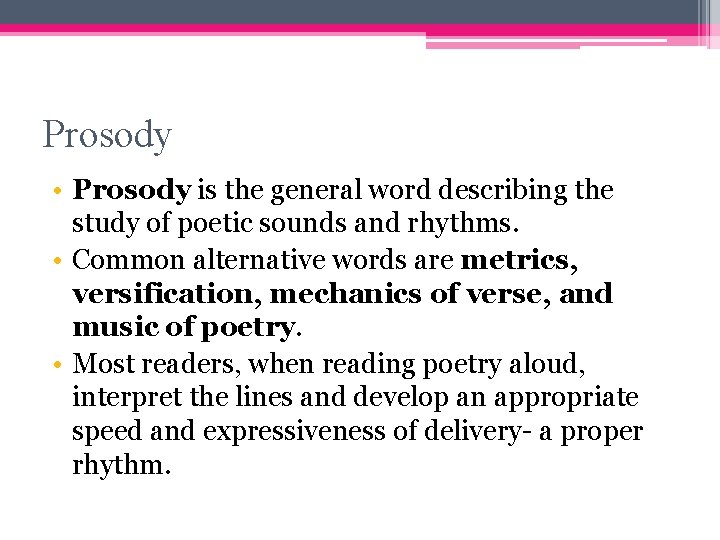 Prosody • Prosody is the general word describing the study of poetic sounds and