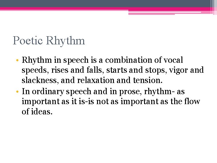 Poetic Rhythm • Rhythm in speech is a combination of vocal speeds, rises and