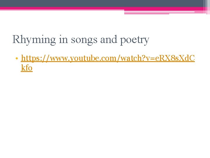 Rhyming in songs and poetry • https: //www. youtube. com/watch? v=e. RX 8 s.