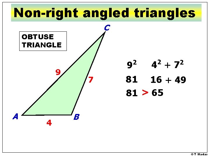 Non-right angled triangles C OBTUSE TRIANGLE 92 9 A 4 7 42 + 7