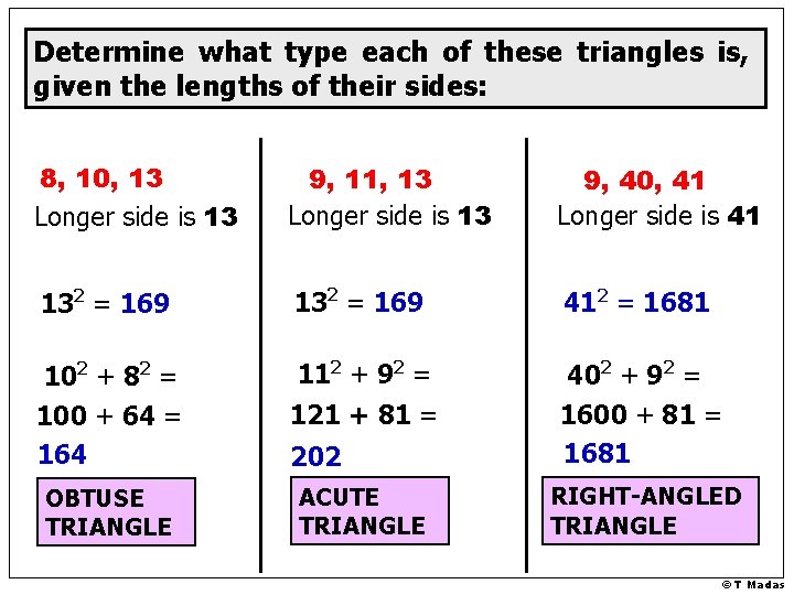 Determine what type each of these triangles is, given the lengths of their sides: