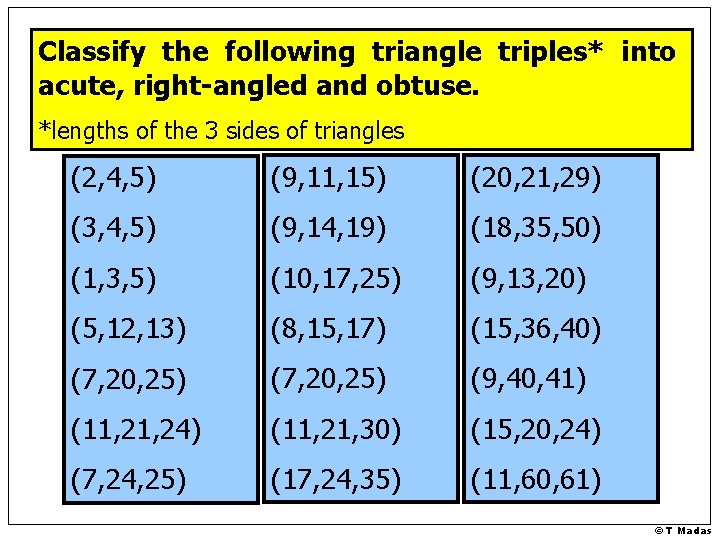 Classify the following triangle triples* into acute, right-angled and obtuse. *lengths of the 3
