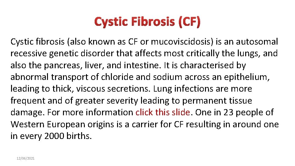 Cystic Fibrosis (CF) Cystic fibrosis (also known as CF or mucoviscidosis) is an autosomal