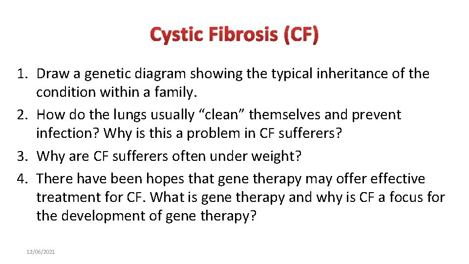 Cystic Fibrosis (CF) 1. Draw a genetic diagram showing the typical inheritance of the