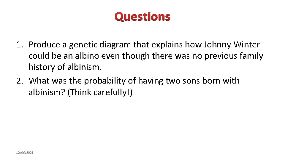Questions 1. Produce a genetic diagram that explains how Johnny Winter could be an