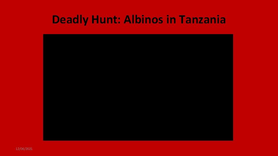 Deadly Hunt: Albinos in Tanzania 12/06/2021 