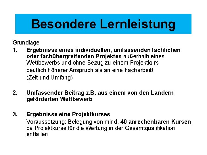 Besondere Lernleistung Grundlage 1. Ergebnisse eines individuellen, umfassenden fachlichen oder fachübergreifenden Projektes außerhalb eines