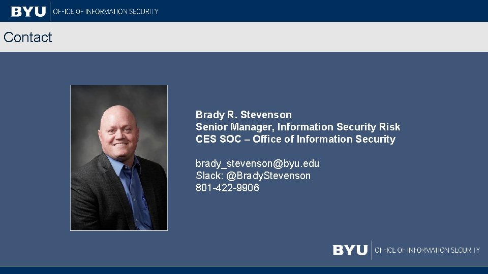 Contact Brady R. Stevenson Senior Manager, Information Security Risk CES SOC – Office of