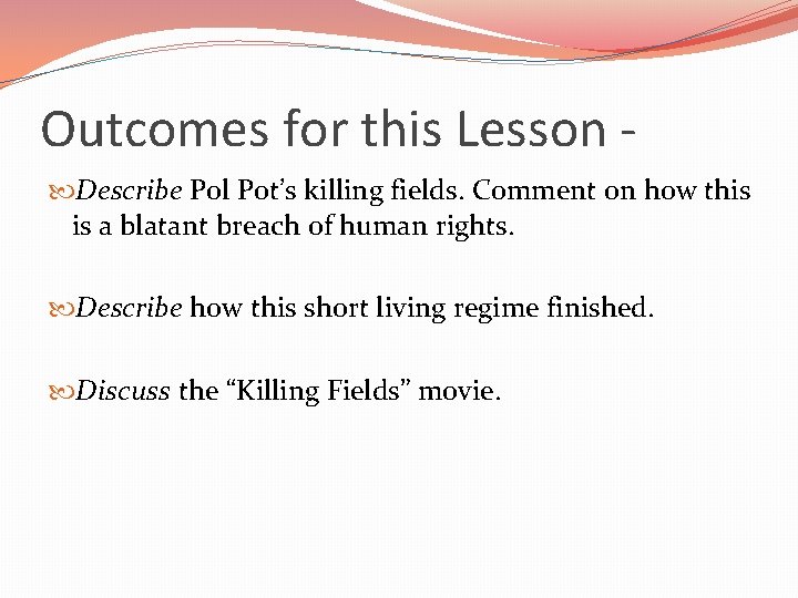 Outcomes for this Lesson Describe Pol Pot’s killing fields. Comment on how this is