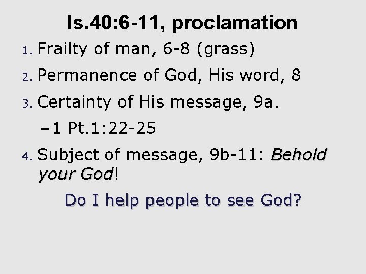 Is. 40: 6 -11, proclamation 1. Frailty of man, 6 -8 (grass) 2. Permanence