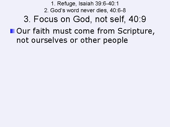 1. Refuge, Isaiah 39: 6 -40: 1 2. God’s word never dies, 40: 6