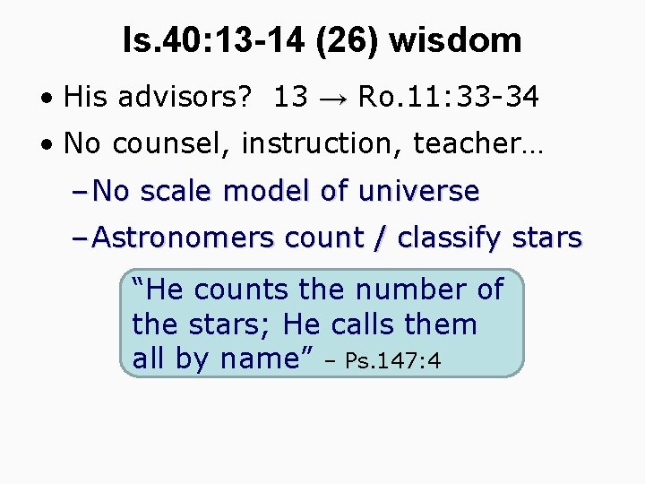 Is. 40: 13 -14 (26) wisdom • His advisors? 13 → Ro. 11: 33