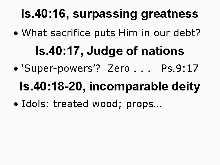 Is. 40: 16, surpassing greatness • What sacrifice puts Him in our debt? Is.