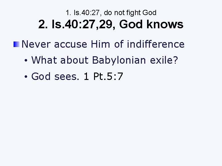 1. Is. 40: 27, do not fight God 2. Is. 40: 27, 29, God