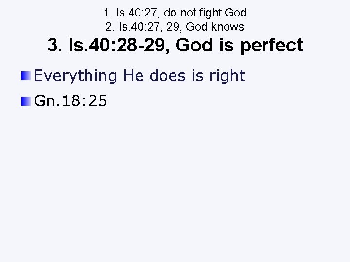 1. Is. 40: 27, do not fight God 2. Is. 40: 27, 29, God