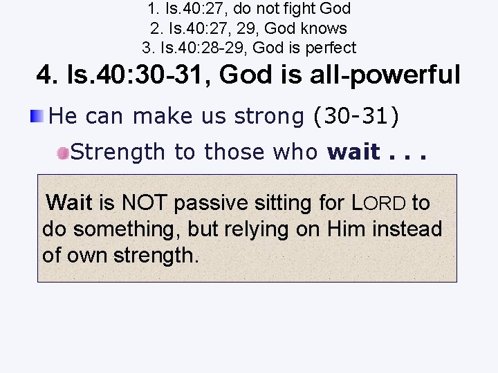 1. Is. 40: 27, do not fight God 2. Is. 40: 27, 29, God