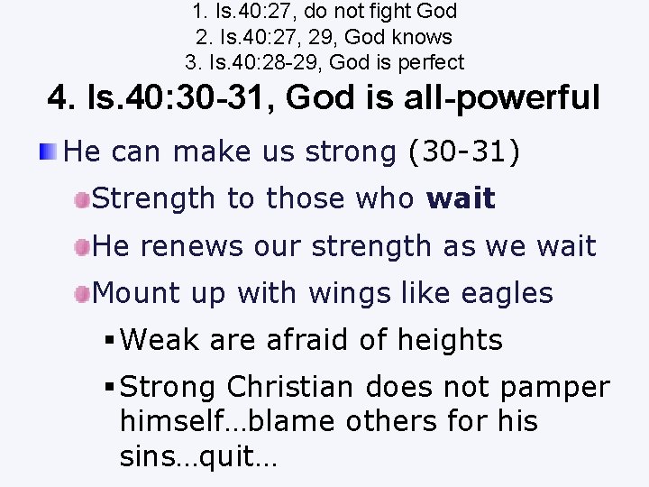 1. Is. 40: 27, do not fight God 2. Is. 40: 27, 29, God