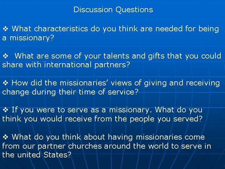 Discussion Questions v What characteristics do you think are needed for being a missionary?