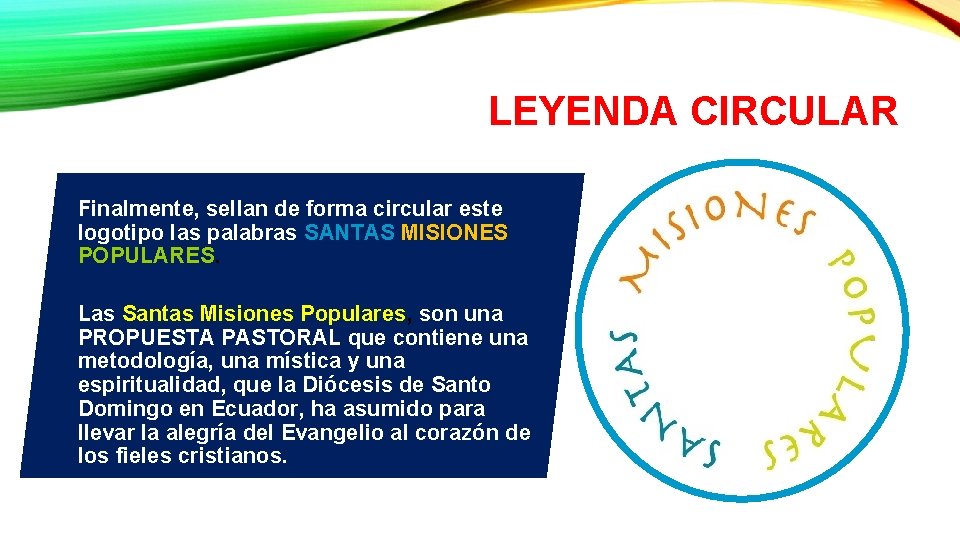 LEYENDA CIRCULAR Finalmente, sellan de forma circular este logotipo las palabras SANTAS MISIONES POPULARES.