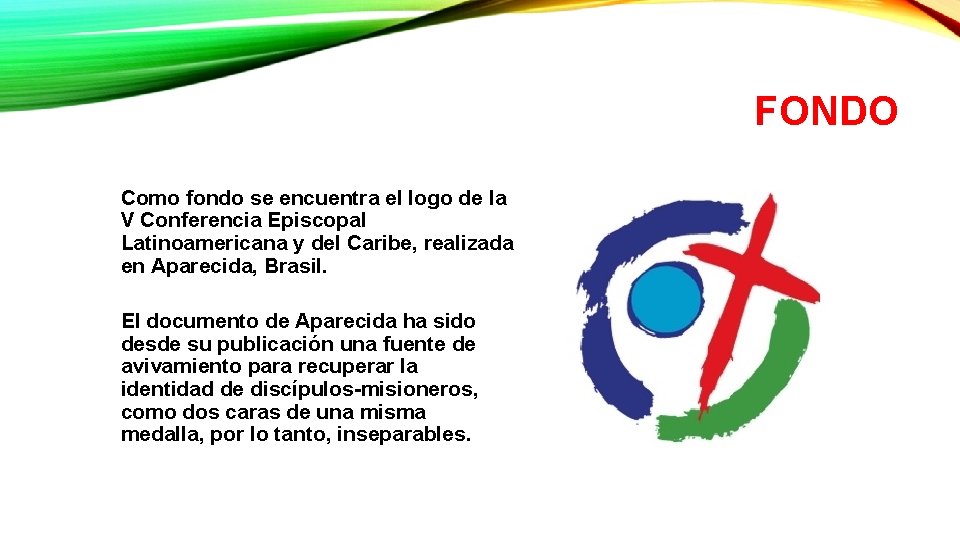 FONDO Como fondo se encuentra el logo de la V Conferencia Episcopal Latinoamericana y